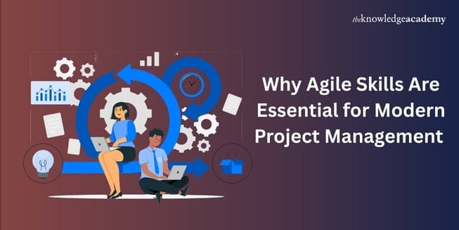 Why Agile Skills Are Essential for Modern Project Management