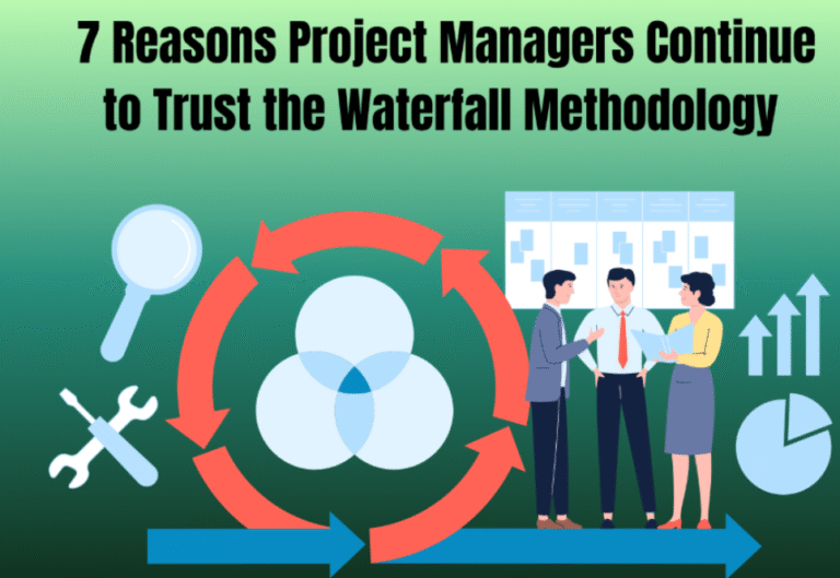 7 Reasons Project Managers Continue to Trust the Waterfall Methodology